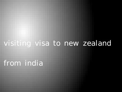 visiting visa to new zealand from india