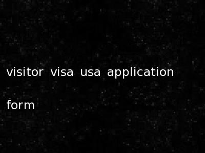visitor visa usa application form