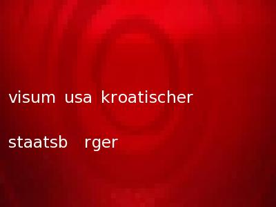visum usa kroatischer staatsb�rger