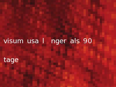 visum usa l�nger als 90 tage