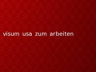 visum usa zum arbeiten