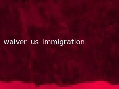 waiver us immigration
