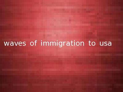 waves of immigration to usa