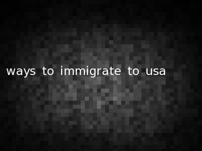 ways to immigrate to usa