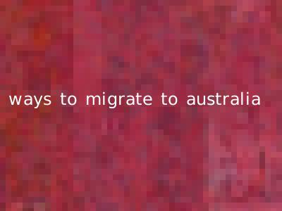 ways to migrate to australia