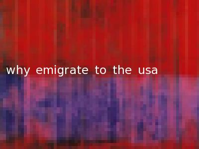 why emigrate to the usa