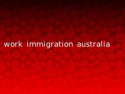 work immigration australia