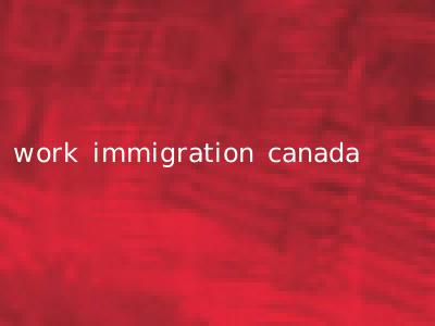 work immigration canada