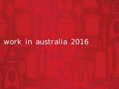 work in australia 2016