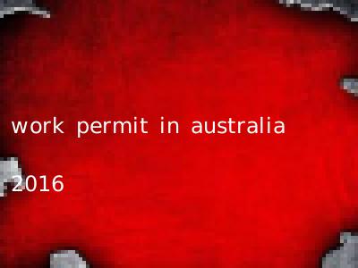 work permit in australia 2016