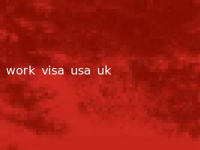 work visa usa uk