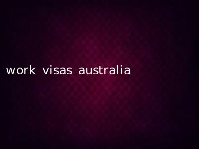 work visas australia