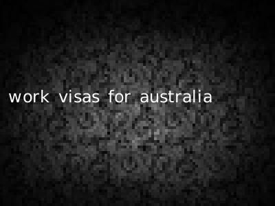 work visas for australia