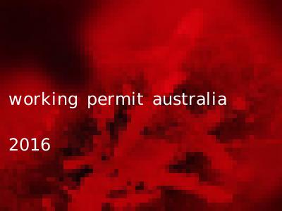 working permit australia 2016