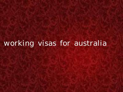 working visas for australia